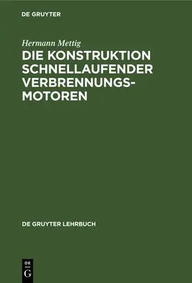 Mettig |  Die Konstruktion schnellaufender Verbrennungsmotoren | Buch |  Sack Fachmedien