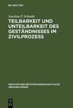 Schmidt |  Teilbarkeit und Unteilbarkeit des Geständnisses im Zivilprozeß | Buch |  Sack Fachmedien