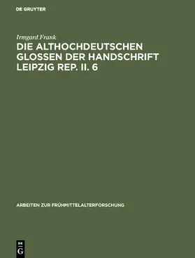 Frank |  Die althochdeutschen Glossen der Handschrift Leipzig Rep. II. 6 | Buch |  Sack Fachmedien
