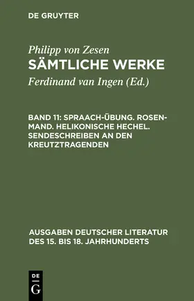 Zesen / Ingen |  Sämtliche Werke, Bd 11, Spraach-Übung. Rosen-Mand. Helikonische Hechel. Sendeschreiben an den Kreutztragenden | Buch |  Sack Fachmedien