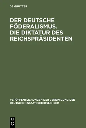 Der deutsche Föderalismus. Die Diktatur des Reichspräsidenten | Buch | 978-3-11-004668-7 | sack.de