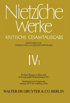 Nietzsche / Colli / Montinari |  Nietzsche Werke, Band 1, Richard Wagner in Bayreuth (Unzeitgemäße Betrachtungen IV). Nachgelassene Fragmente Anfang 1875 - Frühling 1876 | Buch |  Sack Fachmedien
