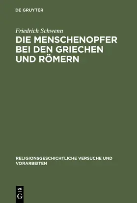 Schwenn | Die Menschenopfer bei den Griechen und Römern | Buch | 978-3-11-005254-1 | sack.de