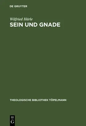 Härle | Sein und Gnade | Buch | 978-3-11-005706-5 | www2.sack.de