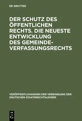  Der Schutz des öffentlichen Rechts. Die neueste Entwicklung des Gemeindeverfassungsrechts | Buch |  Sack Fachmedien