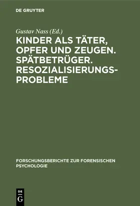Nass | Kinder als Täter, Opfer und Zeugen. Spätbetrüger. Resozialisierungsprobleme | Buch | 978-3-11-006302-8 | sack.de