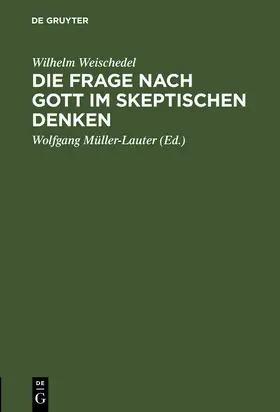 Weischedel / Müller-Lauter |  Die Frage nach Gott im skeptischen Denken | Buch |  Sack Fachmedien