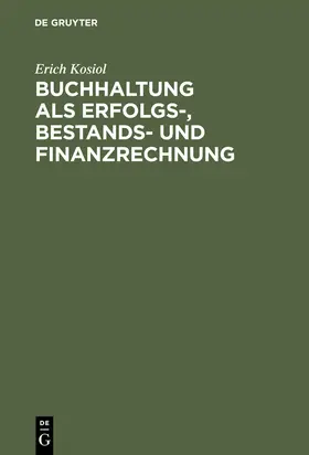 Kosiol |  Buchhaltung als Erfolgs-, Bestands- und Finanzrechnung | Buch |  Sack Fachmedien