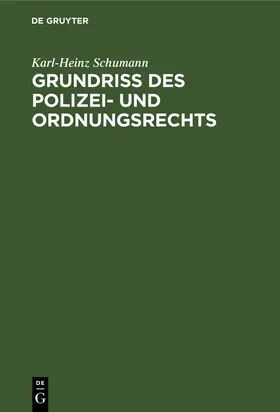 Schumann |  Grundriß des Polizei- und Ordnungsrechts | Buch |  Sack Fachmedien