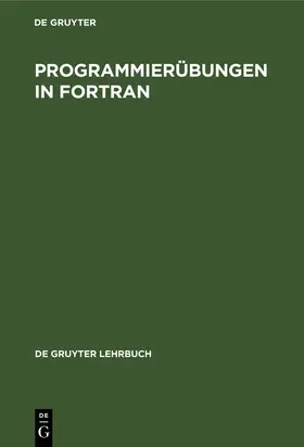 Degruyter |  Programmierübungen in FORTRAN | Buch |  Sack Fachmedien