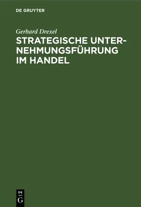 Drexel |  Strategische Unternehmungsführung im Handel | Buch |  Sack Fachmedien