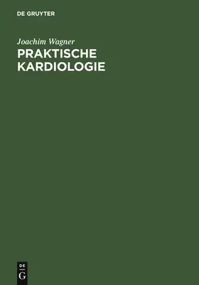 Wagner |  Praktische Kardiologie | Buch |  Sack Fachmedien