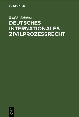 Schütze |  Deutsches Internationales Zivilprozeßrecht | Buch |  Sack Fachmedien