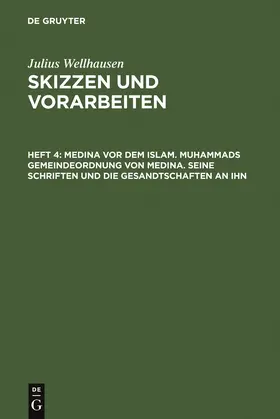 Wellhausen |  Medina vor dem Islam. Muhammads Gemeindeordnung von Medina. Seine Schriften und die Gesandtschaften an ihn | Buch |  Sack Fachmedien