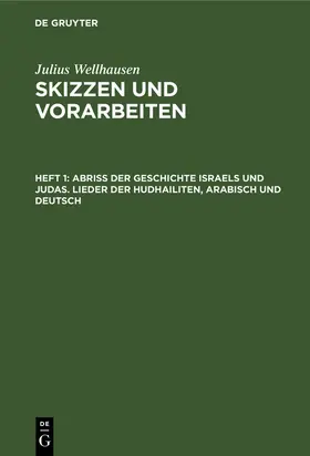 Wellhausen |  Abriß der Geschichte Israels und Judas. Lieder der Hudhailiten, Arabisch und Deutsch | Buch |  Sack Fachmedien