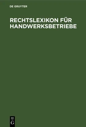 Degruyter |  Rechtslexikon für Handwerksbetriebe | Buch |  Sack Fachmedien