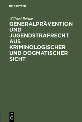 Bottke |  Generalprävention und Jugendstrafrecht aus kriminologischer und dogmatischer Sicht | Buch |  Sack Fachmedien