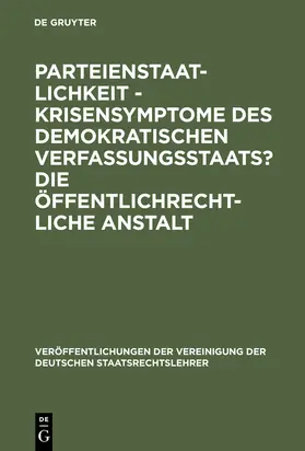  Parteienstaatlichkeit - Krisensymptome des demokratischen Verfassungsstaats? Die öffentlichrechtliche Anstalt | Buch |  Sack Fachmedien