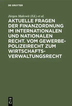 Makswit / Schoch |  Aktuelle Fragen der Finanzordnung im internationalen und nationalen Recht. Vom Gewerbepolizeirecht zum Wirtschaftsverwaltungsrecht | Buch |  Sack Fachmedien