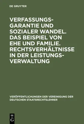  Verfassungsgarantie und sozialer Wandel. Das Beispiel von Ehe und Familie. Rechtsverhältnisse in der Leistungsverwaltung | Buch |  Sack Fachmedien