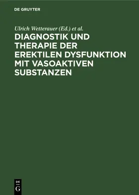 Stief / Wetterauer | Diagnostik und Therapie der erektilen Dysfunktion mit vasoaktiven Substanzen | Buch | 978-3-11-012183-4 | sack.de