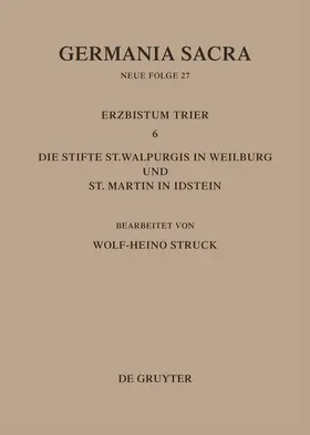 Struck |  Die Bistümer der Kirchenprovinz Trier. Das Erzbistum Trier 6: Die Stifte St. Walpurgis in Weilburg und St. Martin in Idstein | Buch |  Sack Fachmedien