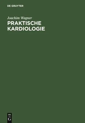 Wagner |  Praktische Kardiologie | Buch |  Sack Fachmedien