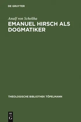 Scheliha | Emanuel Hirsch als Dogmatiker | Buch | 978-3-11-012789-8 | www2.sack.de