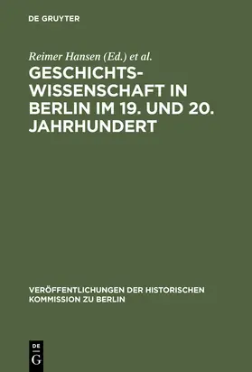 Hansen / Ribbe |  Geschichtswissenschaft in Berlin im 19. und 20. Jahrhundert | Buch |  Sack Fachmedien