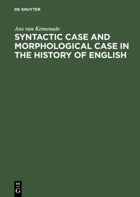 Kemenade |  Syntactic Case and Morphological Case in the History of English | Buch |  Sack Fachmedien