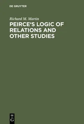Martin |  Peirce's Logic of Relations and Other Studies | Buch |  Sack Fachmedien
