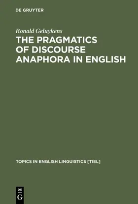 Geluykens | The Pragmatics of Discourse Anaphora in English | Buch | 978-3-11-013416-2 | sack.de