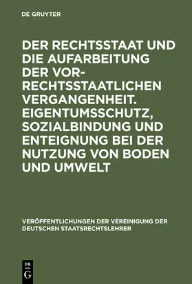 Christian Starck, Wilfried Berg, Bodo Pieroth, Heinz P. Rill, Dirk Ehlers und Peter Hänni |  Der Rechtsstaat und die Aufarbeitung der vor-rechtsstaatlichen Vergangenheit. Eigentumsschutz, Sozialbindung und Enteignung bei der Nutzung von Boden und Umwelt | Buch |  Sack Fachmedien