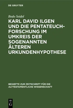 Seidel |  Karl David Ilgen und die Pentateuchforschung im Umkreis der sogenannten Älteren Urkundenhypothese | Buch |  Sack Fachmedien