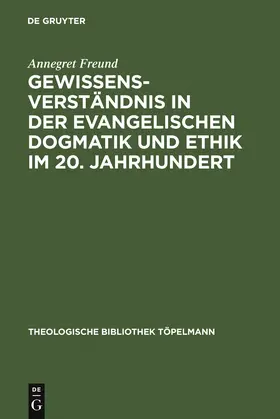 Freund | Gewissensverständnis in der evangelischen Dogmatik und Ethik im 20. Jahrhundert | Buch | 978-3-11-014063-7 | sack.de