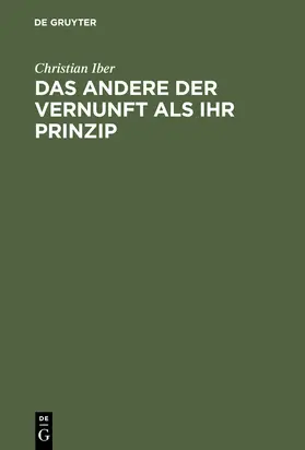 Iber |  Das Andere der Vernunft als ihr Prinzip | Buch |  Sack Fachmedien