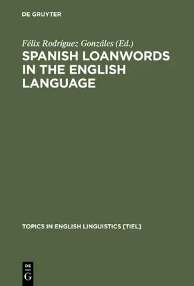 Rodríguez Gonzáles | Spanish Loanwords in the English Language | Buch | 978-3-11-014845-9 | sack.de