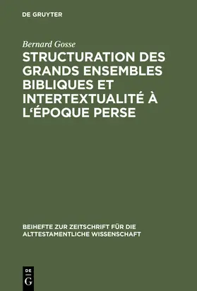 Gosse | Structuration des grands ensembles bibliques et intertextualité à l'époque perse | Buch | 978-3-11-015395-8 | sack.de