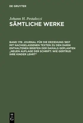 Graber |  Journal für die Erziehung 1807 mit nachgelassenen Texten zu den darin enthaltenen Briefen der damals geplanten "Neuen Auflage der Schrift: Wie Gertrud ihre Kinder lehrt" | Buch |  Sack Fachmedien