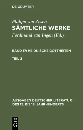 Zesen / Ingen |  Sämtliche Werke, Bd 17/Tl 2, Ausgaben deutscher Literatur des 15. bis 18. Jahrhunderts | Buch |  Sack Fachmedien