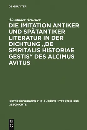 Arweiler |  Die Imitation antiker und spätantiker Literatur in der Dichtung "De spiritalis historiae gestis" des Alcimus Avitus | Buch |  Sack Fachmedien