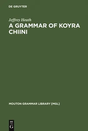 Heath | A Grammar of Koyra Chiini | Buch | 978-3-11-016285-1 | sack.de