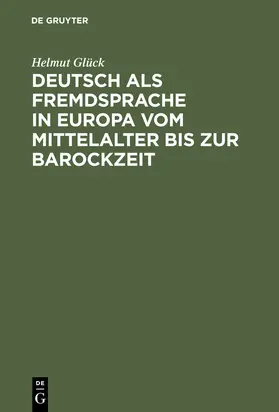 Glück |  Deutsch als Fremdsprache in Europa vom Mittelalter bis zur Barockzeit | Buch |  Sack Fachmedien