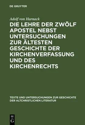 Harnack |  Die Lehre der zwölf Apostel nebst Untersuchungen zur ältesten Geschichte der Kirchenverfassung und des Kirchenrechts | Buch |  Sack Fachmedien