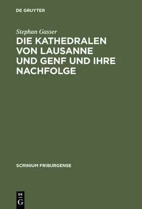 Gasser |  Die Kathedralen von Lausanne und Genf und ihre Nachfolge | Buch |  Sack Fachmedien