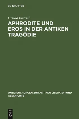 Bittrich | Aphrodite und Eros in der antiken Tragödie | Buch | 978-3-11-018555-3 | sack.de