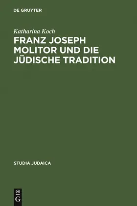 Koch |  Franz Joseph Molitor und die jüdische Tradition | Buch |  Sack Fachmedien