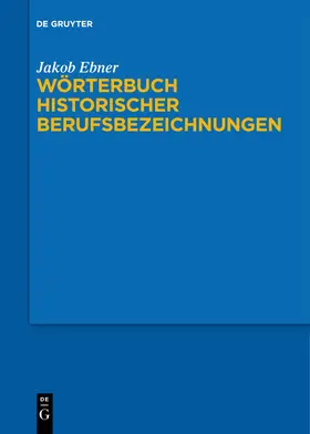 Ebner |  Wörterbuch historischer Berufsbezeichnungen | Buch |  Sack Fachmedien