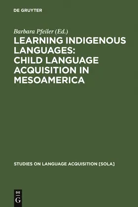 Pfeiler | Learning Indigenous Languages: Child Language Acquisition in Mesoamerica | Buch | 978-3-11-019559-0 | sack.de
