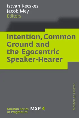 Kecskes / Mey |  Intention, Common Ground and the Egocentric Speaker-Hearer | eBook | Sack Fachmedien